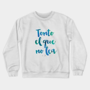 Tonto el que no lea Crewneck Sweatshirt